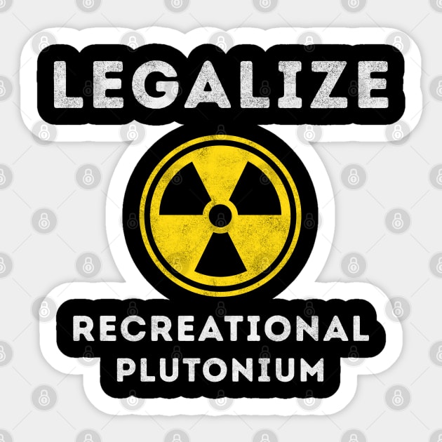 Legalize Recreational Plutonium Sticker by Stylecombinator